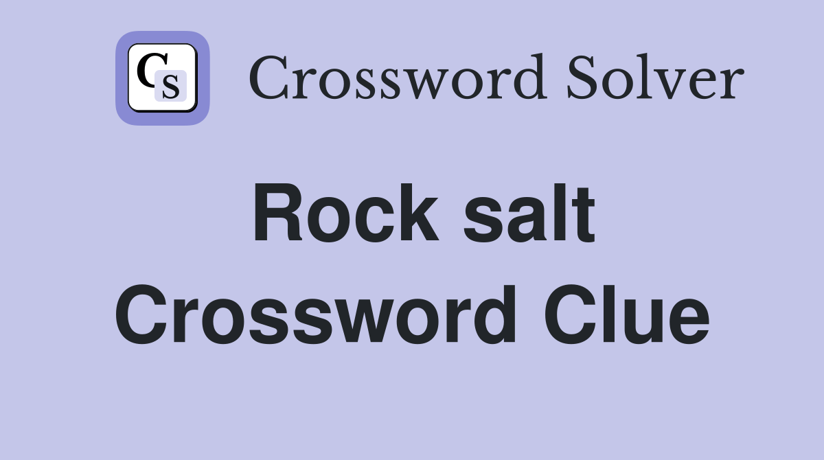 Rock salt. Crossword Clue Answers Crossword Solver